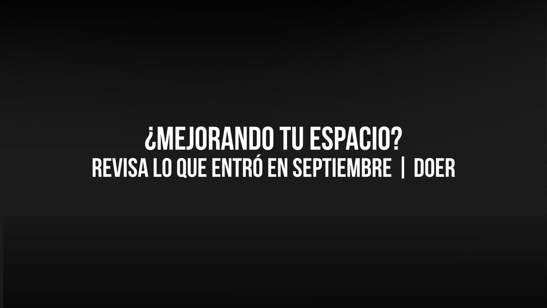 ¿Mejorando tu Espacio? Revisa lo que entró en Septiembre | Doer